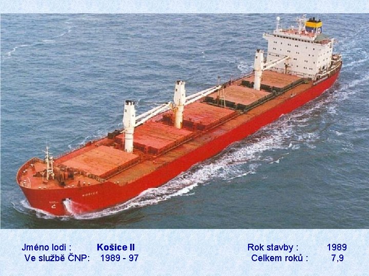 Jméno lodi : Košice II Ve službě ČNP: 1989 - 97 Rok stavby :