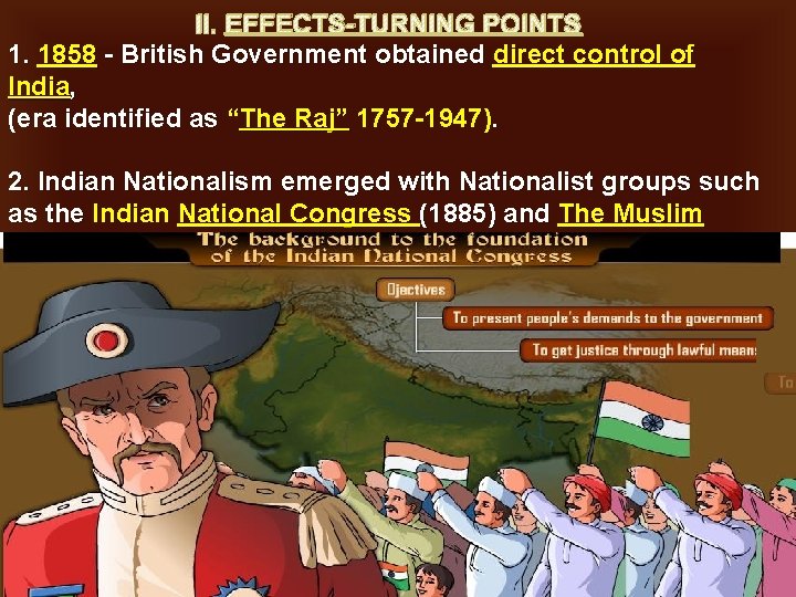 II. EFFECTS-TURNING POINTS 1. 1858 - British Government obtained direct control of India, (era
