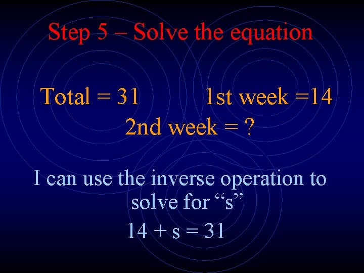 Step 5 – Solve the equation Total = 31 1 st week =14 2