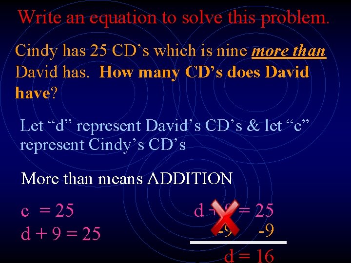 Write an equation to solve this problem. Cindy has 25 CD’s which is nine