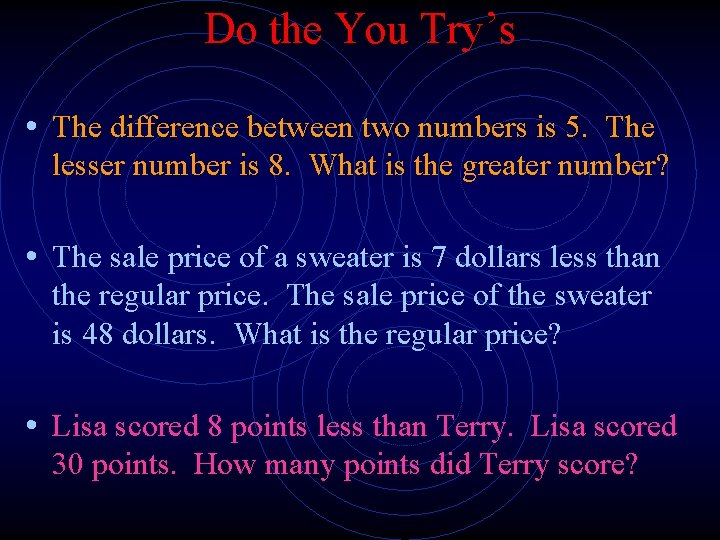 Do the You Try’s • The difference between two numbers is 5. The lesser