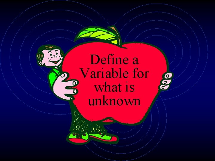 Define a Variable for what is unknown 