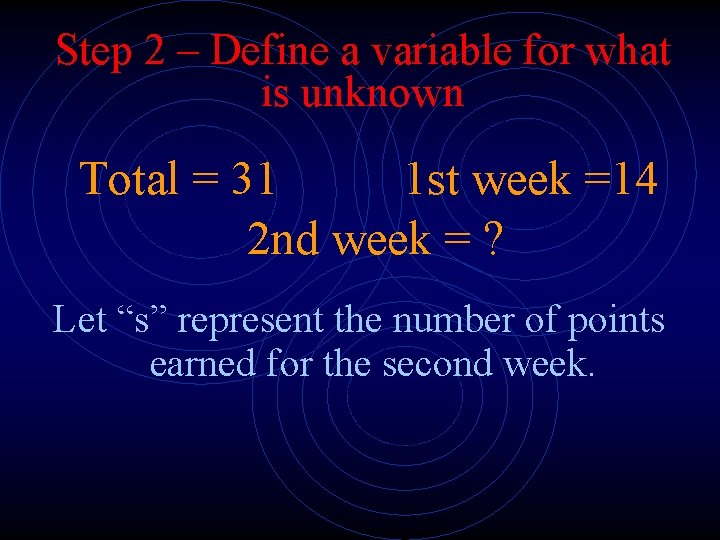 Step 2 – Define a variable for what is unknown Total = 31 1