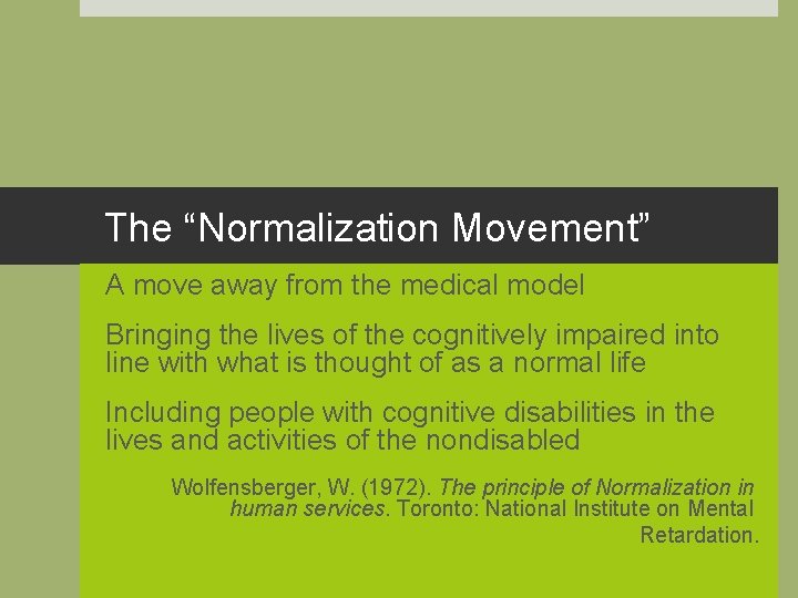 The “Normalization Movement” A move away from the medical model Bringing the lives of