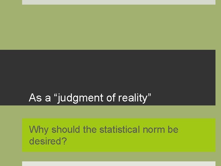 As a “judgment of reality” Why should the statistical norm be desired? 