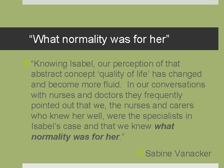 “What normality was for her” “Knowing Isabel, our perception of that abstract concept ‘quality