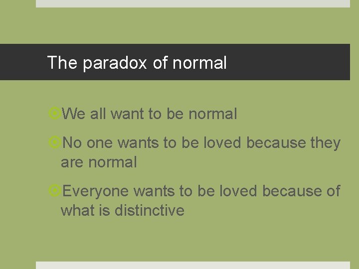 The paradox of normal We all want to be normal No one wants to