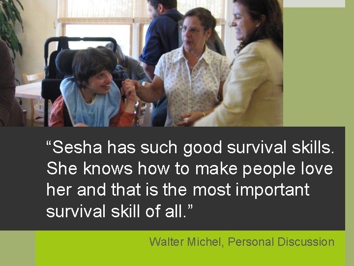 “Sesha has such good survival skills. She knows how to make people love her
