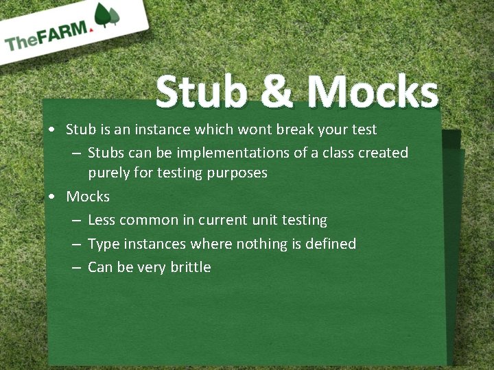 Stub & Mocks • Stub is an instance which wont break your test –