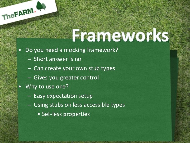 Frameworks • Do you need a mocking framework? – Short answer is no –