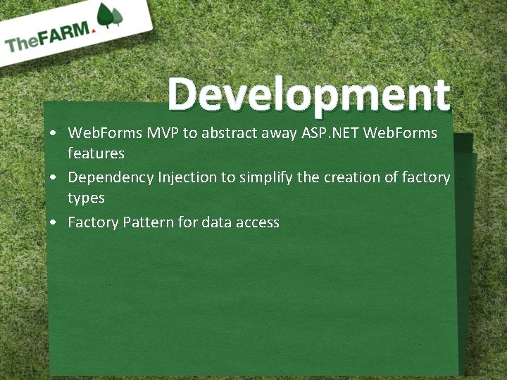 Development • Web. Forms MVP to abstract away ASP. NET Web. Forms features •