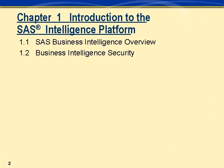 Chapter 1 Introduction to the SAS® Intelligence Platform 1. 1 SAS Business Intelligence Overview