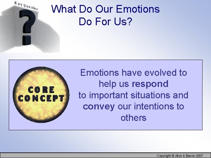 What Do Our Emotions Do For Us? Emotions have evolved to help us respond