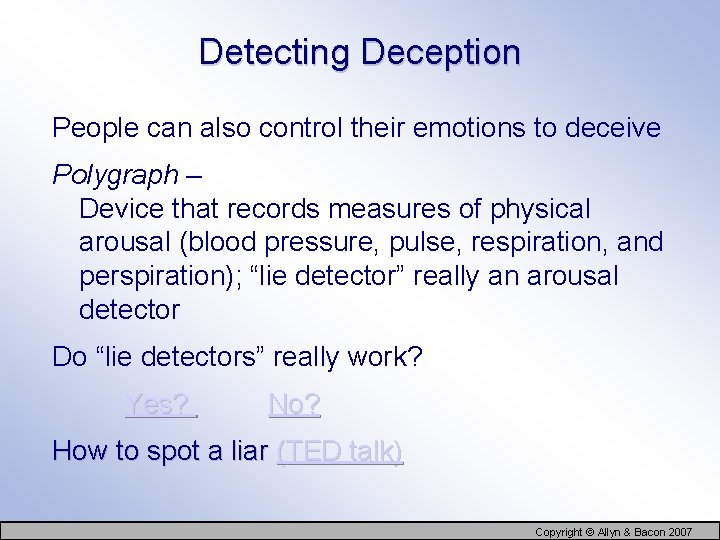 Detecting Deception People can also control their emotions to deceive Polygraph – Device that