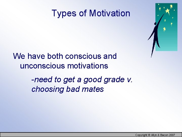 Types of Motivation We have both conscious and unconscious motivations -need to get a