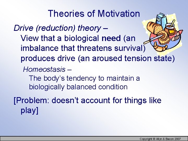 Theories of Motivation Drive (reduction) theory – View that a biological need (an imbalance