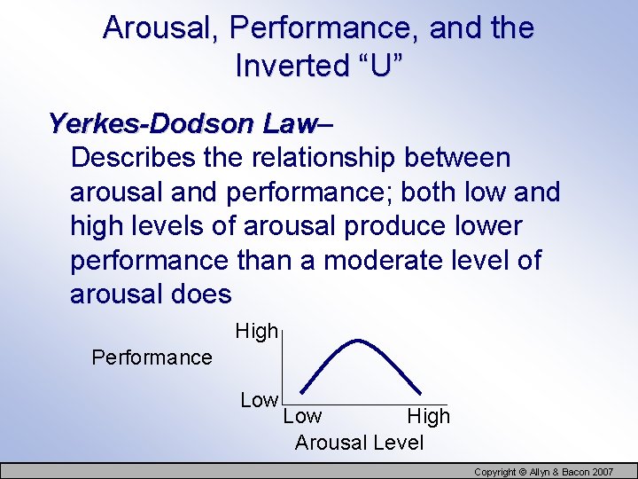 Arousal, Performance, and the Inverted “U” Yerkes-Dodson Law– Law Describes the relationship between arousal