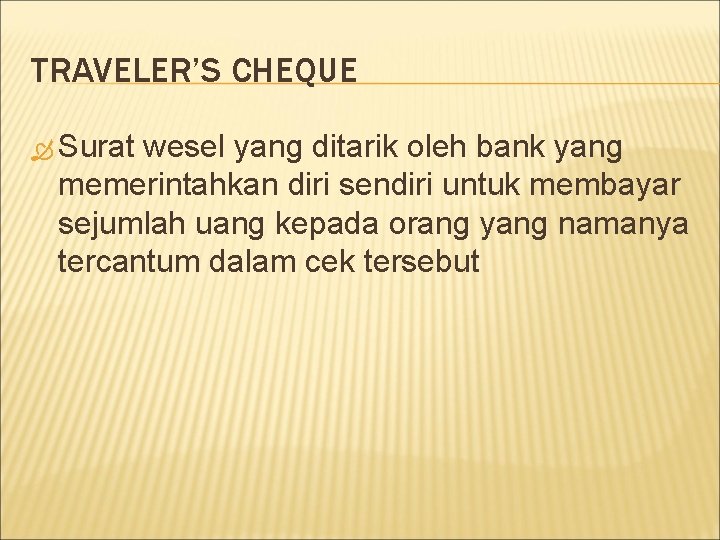 TRAVELER’S CHEQUE Surat wesel yang ditarik oleh bank yang memerintahkan diri sendiri untuk membayar