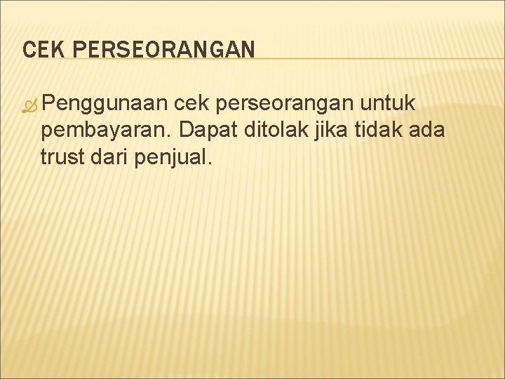 CEK PERSEORANGAN Penggunaan cek perseorangan untuk pembayaran. Dapat ditolak jika tidak ada trust dari