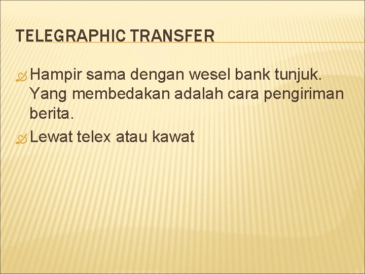 TELEGRAPHIC TRANSFER Hampir sama dengan wesel bank tunjuk. Yang membedakan adalah cara pengiriman berita.