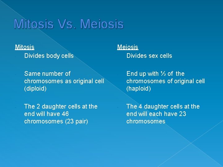 Mitosis Vs. Meiosis Mitosis - Divides body cells Meiosis - Divides sex cells -