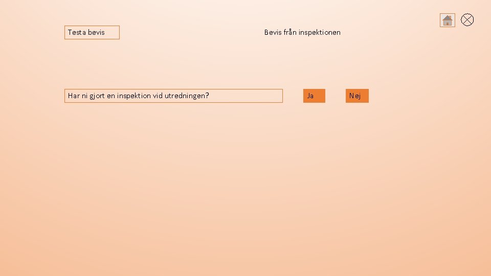 Testa bevis Har ni gjort en inspektion vid utredningen? Bevis från inspektionen Ja Nej