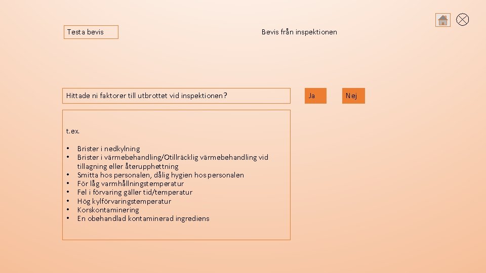 Testa bevis Bevis från inspektionen Hittade ni faktorer till utbrottet vid inspektionen? t. ex.