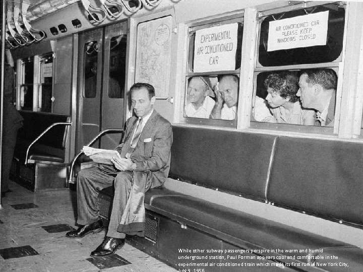 While other subway passengers perspire in the warm and humid underground station, Paul Forman