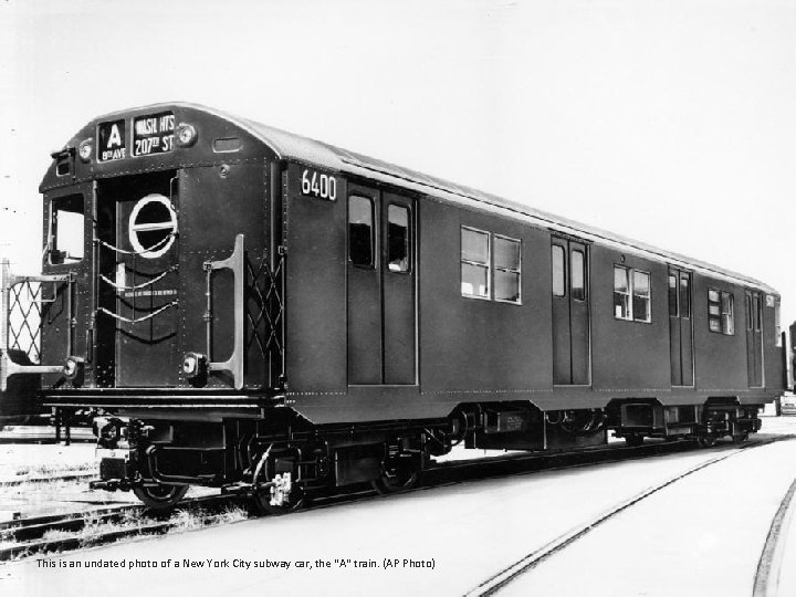 This is an undated photo of a New York City subway car, the "A"