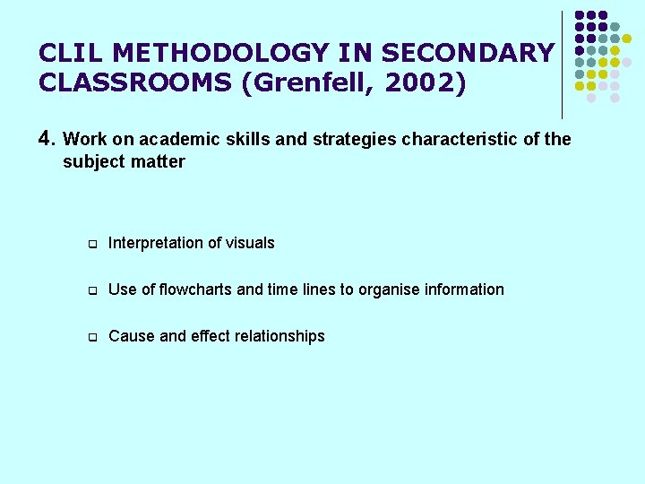 CLIL METHODOLOGY IN SECONDARY CLASSROOMS (Grenfell, 2002) 4. Work on academic skills and strategies
