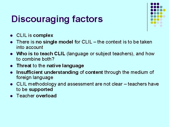 Discouraging factors l l l l CLIL is complex There is no single model