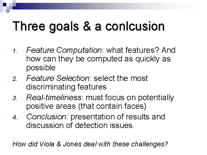 Three goals & a conlcusion 1. 2. 3. 4. Feature Computation: what features? And