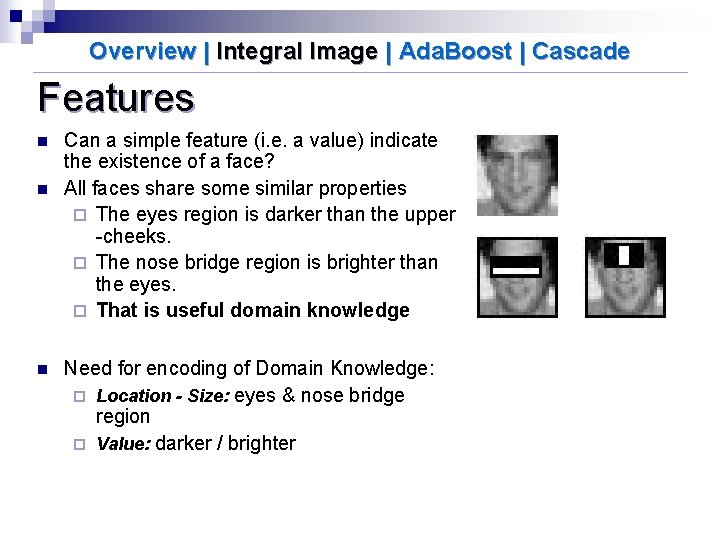 Overview | Integral Image | Ada. Boost | Cascade Features n n n Can