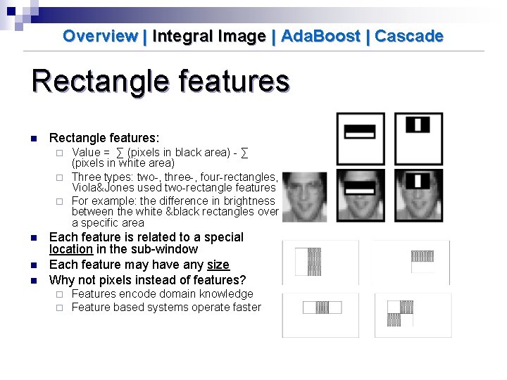 Overview | Integral Image | Ada. Boost | Cascade Rectangle features n Rectangle features: