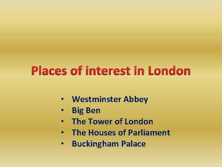 Places of interest in London • • • Westminster Abbey Big Ben The Tower