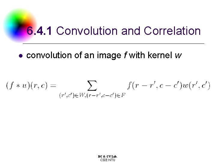 6. 4. 1 Convolution and Correlation l convolution of an image f with kernel