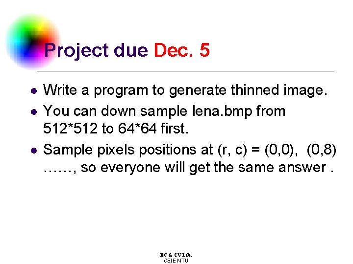 Project due Dec. 5 l l l Write a program to generate thinned image.