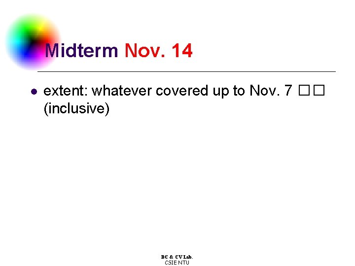 Midterm Nov. 14 l extent: whatever covered up to Nov. 7 �� (inclusive) DC