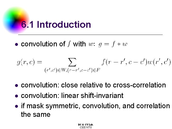 6. 1 Introduction l convolution of l convolution: close relative to cross-correlation convolution: linear