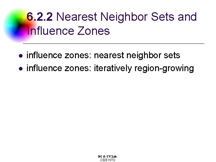 6. 2. 2 Nearest Neighbor Sets and Influence Zones l l influence zones: nearest