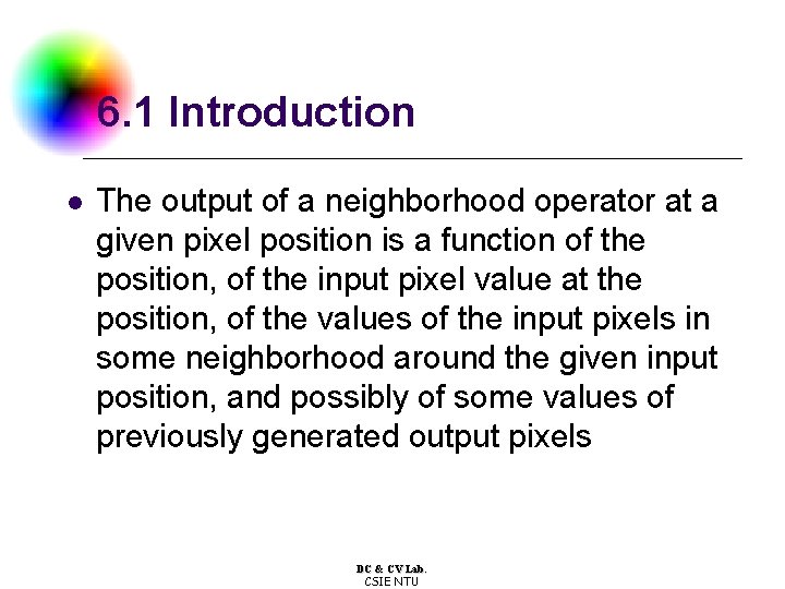 6. 1 Introduction l The output of a neighborhood operator at a given pixel