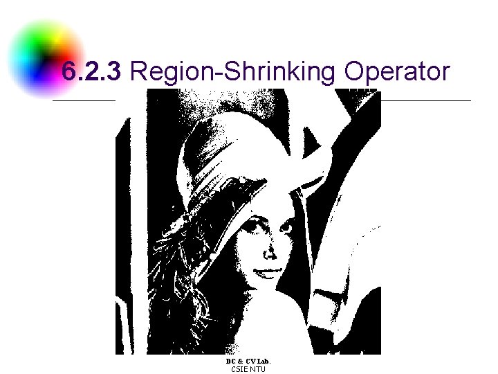 6. 2. 3 Region-Shrinking Operator DC & CV Lab. CSIE NTU 