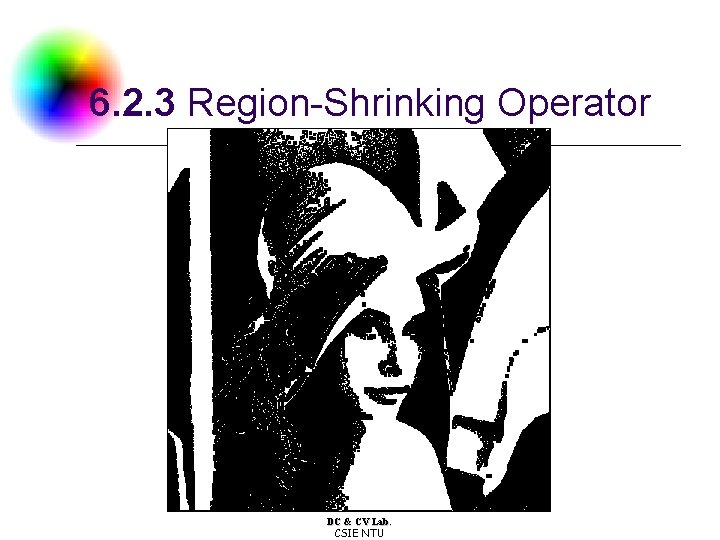 6. 2. 3 Region-Shrinking Operator DC & CV Lab. CSIE NTU 