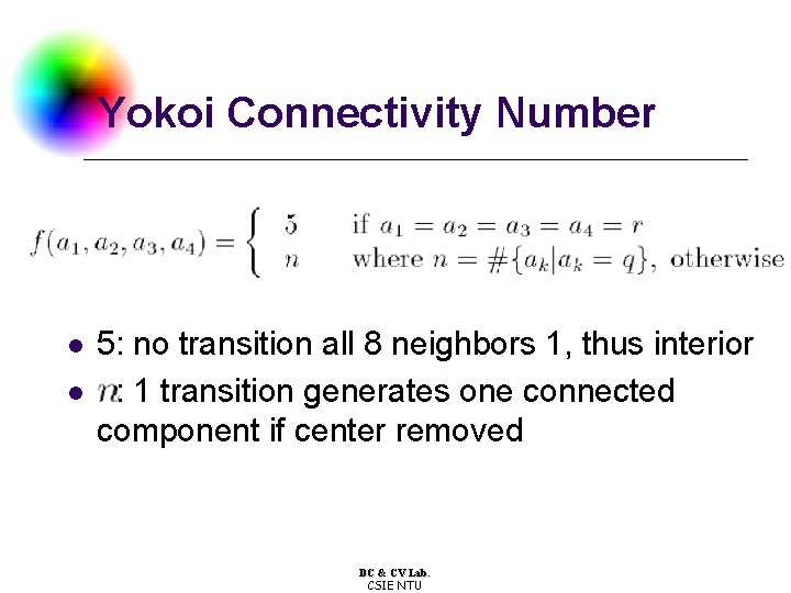 Yokoi Connectivity Number l l 5: no transition all 8 neighbors 1, thus interior