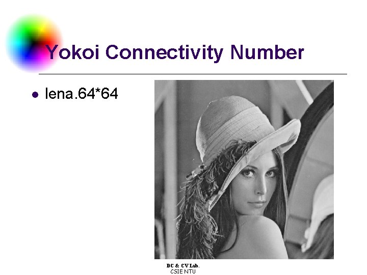 Yokoi Connectivity Number l lena. 64*64 DC & CV Lab. CSIE NTU 