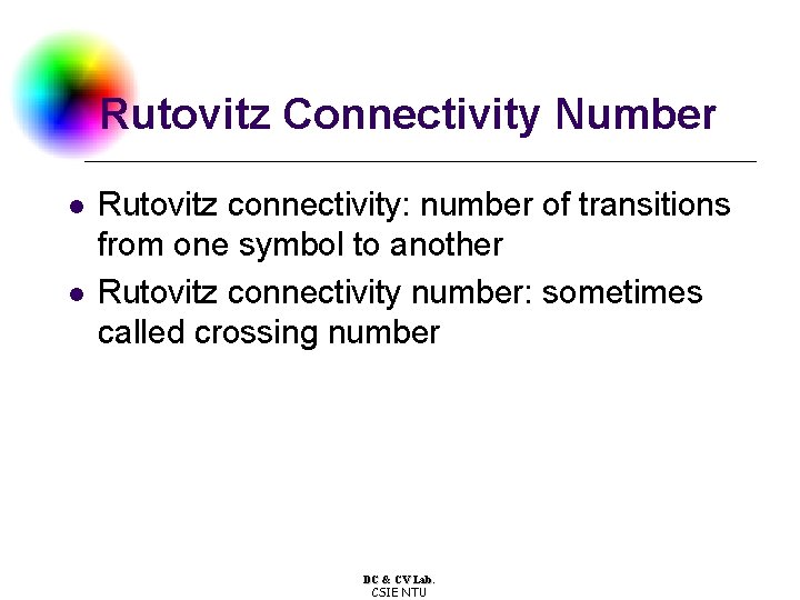 Rutovitz Connectivity Number l l Rutovitz connectivity: number of transitions from one symbol to