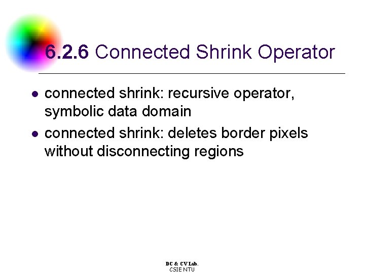 6. 2. 6 Connected Shrink Operator l l connected shrink: recursive operator, symbolic data
