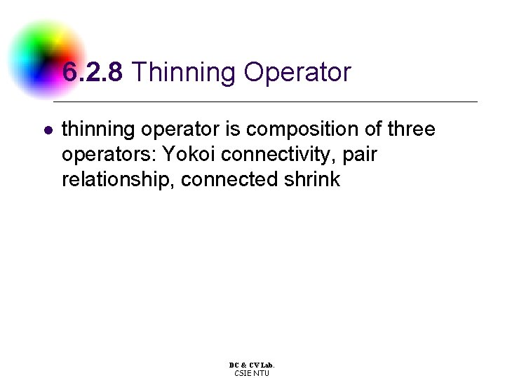 6. 2. 8 Thinning Operator l thinning operator is composition of three operators: Yokoi