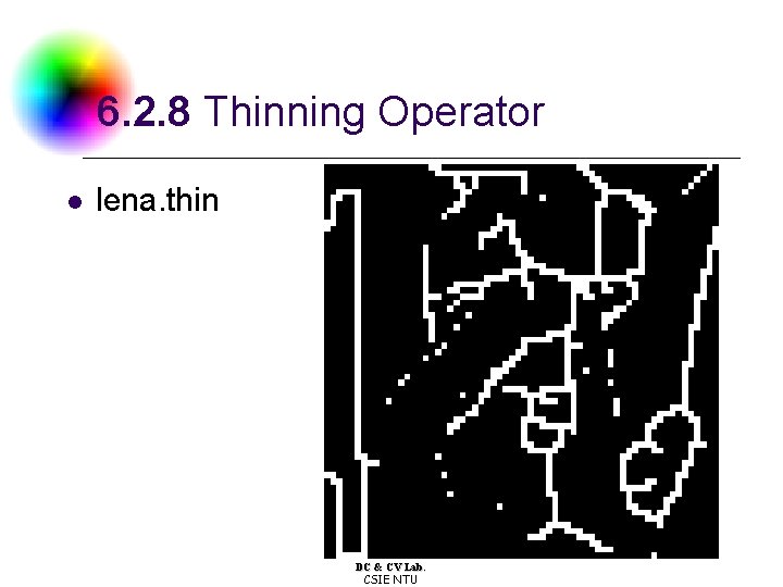 6. 2. 8 Thinning Operator l lena. thin DC & CV Lab. CSIE NTU