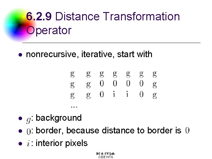 6. 2. 9 Distance Transformation Operator l l nonrecursive, iterative, start with : background